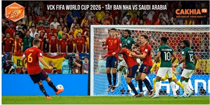 Nhận Định Tây Ban Nha VS Saudi Arabia Ngày 21/6 World Cup 2026